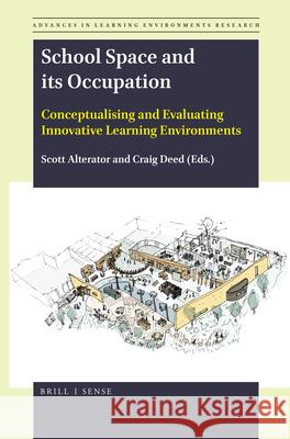 School Space and Its Occupation: Conceptualising and Evaluating Innovative Learning Environments Scott Alterator Craig Deed 9789004379640 Brill - Sense