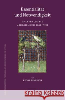 Essentialität und Notwendigkeit: Avicenna und die Aristotelische Tradition Fedor Benevich 9789004380011 Brill