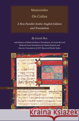 Maimonides On Coitus: A New Parallel Arabic-English Edition and Translation Charles Burnett, Gerrit Bos 9789004380066 Brill