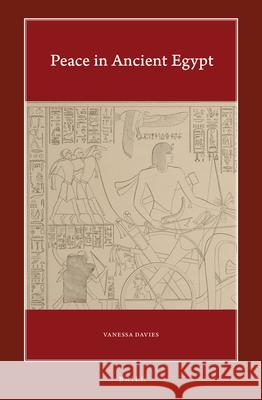 Peace in Ancient Egypt Vanessa Davies 9789004380219 Brill