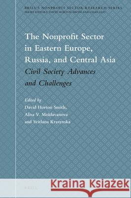 The Nonprofit Sector in Eastern Europe, Russia, and Central Asia: Civil Society Advances and Challenges David Horton Smith, Alisa Moldavanova, Svitlana Krasynska 9789004380615