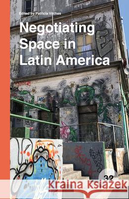 Negotiating Space in Latin America Patricia Vilches 9789004380707 Brill