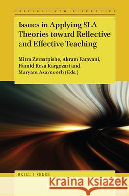 Issues in Applying SLA Theories toward Reflective and Effective Teaching Mitra Zeraatpishe, Akram Faravani, Hamid Reza Kargozari, Maryam Azarnoosh 9789004380868 Brill