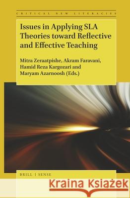 Issues in Applying SLA Theories toward Reflective and Effective Teaching Mitra Zeraatpishe, Akram Faravani, Hamid Reza Kargozari, Maryam Azarnoosh 9789004380875 Brill