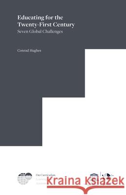 Educating for the Twenty-First Century: Seven Global Challenges Conrad Hughes 9789004381018 Brill