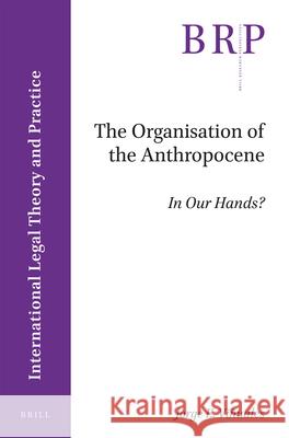 The Organisation of the Anthropocene: In Our Hands? Jorge E. Viñuales 9789004381353