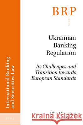 Ukrainian Banking Regulation: Its Challenges and Transition towards European Standards Olga Afanasyeva, Armin Kammel 9789004381414 Brill