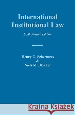 International Institutional Law: Sixth Revised Edition Niels M. Blokker 9789004381681