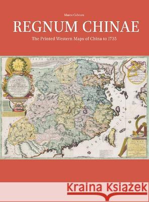 Regnum Chinae: The Printed Western Maps of China to 1735 Marco Caboara 9789004382039 Brill (JL)