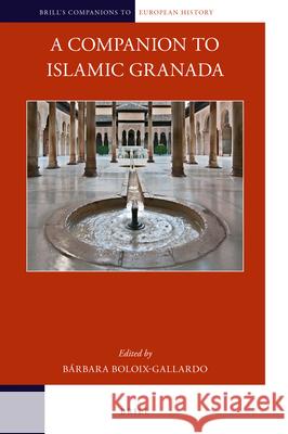 A Companion to Islamic Granada B Boloix-Gallardo 9789004382114 Brill