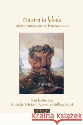 Natura in fabula: Topiques romanesques de l'environnement Isabelle Trivisani-Moreau, Philippe Postel 9789004382145 Brill