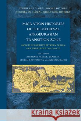 Migration Histories of the Medieval Afroeurasian Transition Zone: Aspects of Mobility Between Africa, Asia and Europe, 300-1500 C.E. Johannes Preiser-Kapeller Lucian Reinfandt Yannis Stouraitis 9789004382497