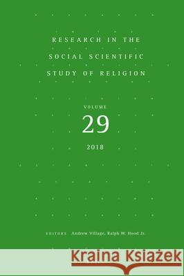 Research in the Social Scientific Study of Religion, Volume 29 Andrew Village Ralph Hood 9789004382633 Brill