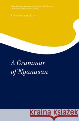 A Grammar of Nganasan Beáta Wagner-Nagy 9789004382756 Brill