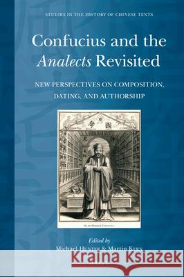Confucius and the Analects Revisited: New Perspectives on Composition, Dating, and Authorship Michael Hunter, Martin Kern 9789004382770