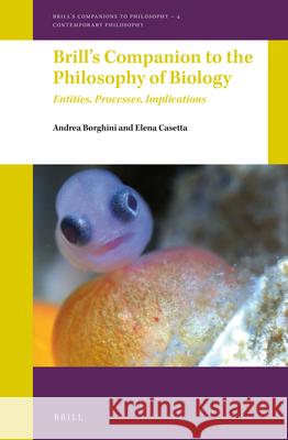 Brill's Companion to the Philosophy of Biology: Entities, Processes, Implications Andrea Borghini Elena Casetta 9789004383081 Brill