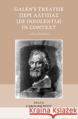 Galen's Treatise Περὶ Ἀλυπίας (de Indolentia) in Context: A Tale of Resilience Petit 9789004383289 Brill