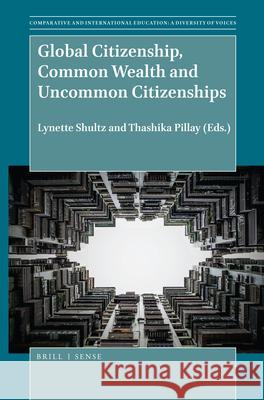 Global Citizenship, Common Wealth and Uncommon Citizenships Lynette Shultz Thashika Pillay 9789004383425 Brill - Sense