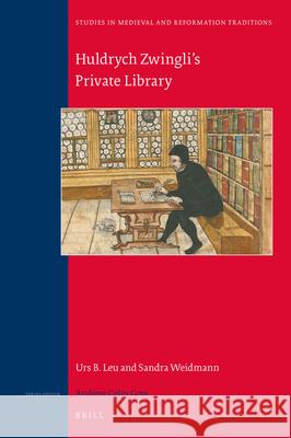 Huldrych Zwingli‘s Private Library Urs Leu, Sandra Weidmann 9789004383760 Brill