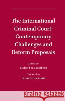 The International Criminal Court: Contemporary Challenges and Reform Proposals Richard Steinberg 9789004384088