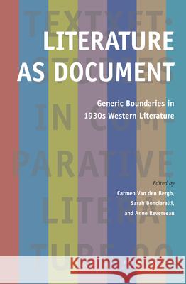 Literature as Document: Generic Boundaries in 1930s Western Literature Carmen Van den Bergh, Sarah Bonciarelli, Anne Reverseau 9789004384248 Brill