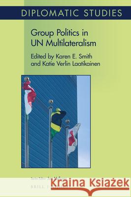 Group Politics in Un Multilateralism Katie Laatikainen Karen Smith 9789004384392 Brill - Nijhoff