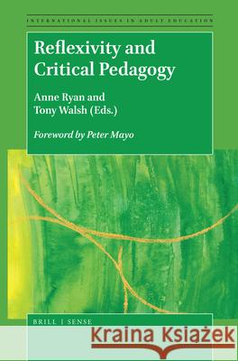 Reflexivity and Critical Pedagogy Anne Ryan, Tony Walsh 9789004384484 Brill