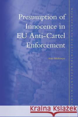 Presumption of Innocence in Eu Anti-Cartel Enforcement Aiste Mickonyte 9789004384668 Brill - Nijhoff