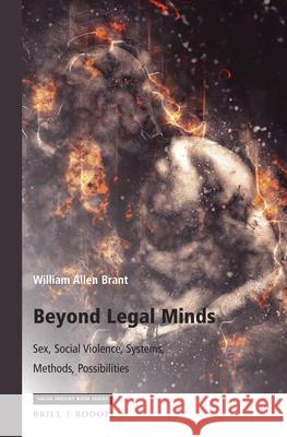 Beyond Legal Minds: Sex, Social Violence, Systems, Methods, Possibilities William Brant 9789004385313