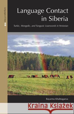 Language Contact in Siberia: Turkic, Mongolic, and Tungusic Loanwords in Yeniseian Bayarma Khabtagaeva 9789004385948 Brill