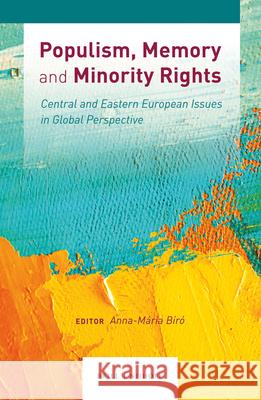 Populism, Memory and Minority Rights: Central and Eastern European Issues in Global Perspective Anna-Maria Biro Evelin Verhas 9789004386419