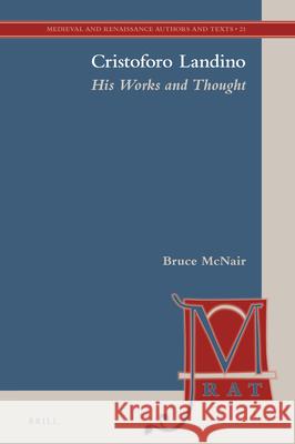 Cristoforo Landino: His Works and Thought Bruce McNair 9789004386518 Brill