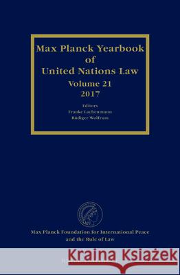 Max Planck Yearbook of United Nations Law, Volume 21 (2017) Frauke Lachenmann Rudiger Wolfrum 9789004386723