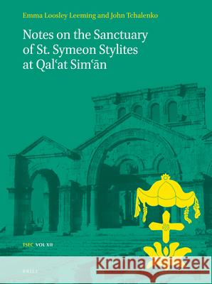 Notes on the Sanctuary of St. Symeon Stylites at Qal'at Sim'ān Tchalenko 9789004387744 Brill