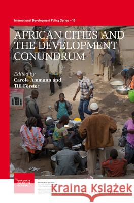 African Cities and the Development Conundrum Carole Ammann Till Forster 9789004387928 Brill - Nijhoff