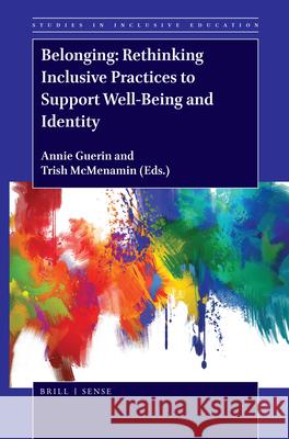 Belonging: Rethinking Inclusive Practices to Support Well-Being and Identity Annie Guerin, Trish McMenamin 9789004388406