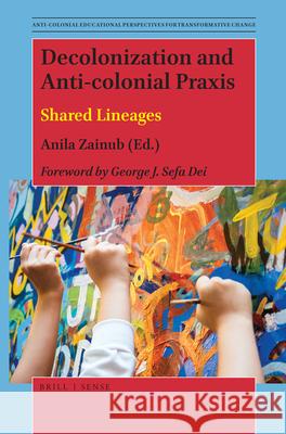 Decolonization and Anti-colonial Praxis: Shared Lineages Anila Zainub 9789004388703 Brill