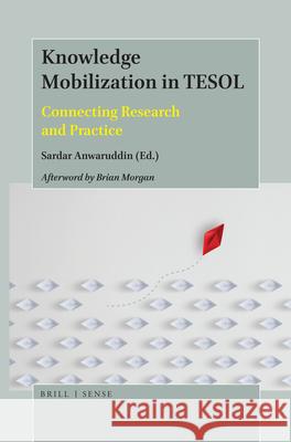 Knowledge Mobilization in TESOL: Connecting Research and Practice Sardar M. Anwaruddin 9789004388765