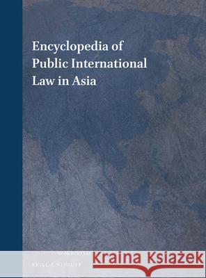 Encyclopedia of Public International Law in Asia (3 Vols) Seokwoo Lee 9789004388772