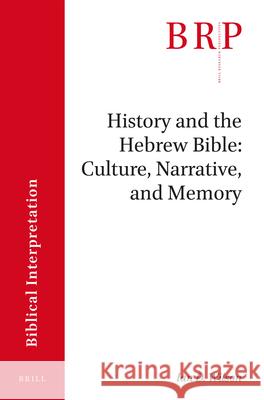 History and the Hebrew Bible: Culture, Narrative, and Memory Ian Wilson 9789004388789
