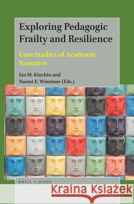 Exploring Pedagogic Frailty and Resilience: Case Studies of Academic Narrative Ian M. Kinchin, Naomi E. Winstone 9789004388963