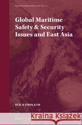 Global Maritime Safety & Security Issues and East Asia Suk Kyoon Kim 9789004389014 Brill - Nijhoff