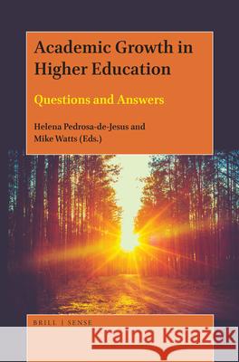 Academic Growth in Higher Education: Questions and Answers Helena Pedrosa-de-Jesus, Mike Watts 9789004389328 Brill