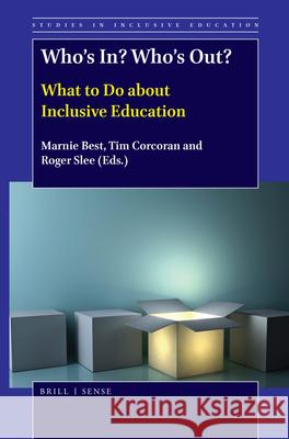 Who’s In? Who’s Out?: What to Do about Inclusive Education Marnie Best, Tim Corcoran, Roger Slee 9789004389854 Brill