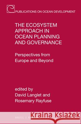 The Ecosystem Approach in Ocean Planning and Governance: Perspectives from Europe and Beyond David Langlet Rosemary Rayfuse 9789004389977 Brill - Nijhoff