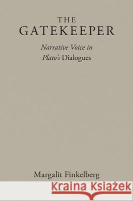 The Gatekeeper: Narrative Voice in Plato's Dialogues Margalit Finkelberg 9789004390010 Brill