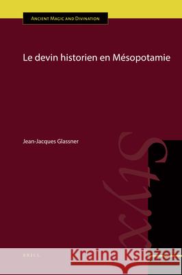 Le Devin Historien En Mésopotamie Glassner, Jean-Jacques 9789004390058