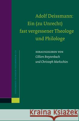Adolf Deissmann: Ein (Zu Unrecht) Fast Vergessener Theologe Und Philologe Cilliers Breytenbach Christoph Markschies 9789004390188