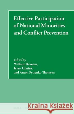 Effective Participation of National Minorities and Conflict Prevention William Romans Iryna Ulasiuk Anton Petrenko Thomsen 9789004390324