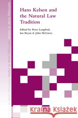 Hans Kelsen and the Natural Law Tradition Peter Langford Ian Bryan John McGarry 9789004390386 Brill